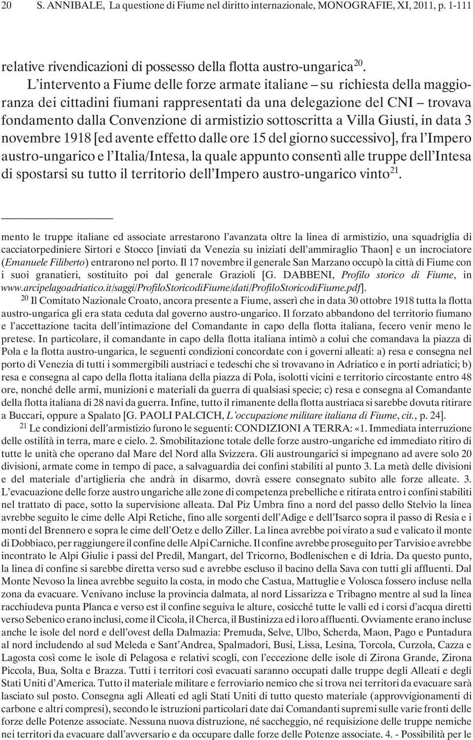 sottoscritta a Villa Giusti, in data 3 novembre 1918 [ed avente effetto dalle ore 15 del giorno successivo], fra l Impero austro-ungarico e l Italia/Intesa, la quale appunto consentì alle truppe dell