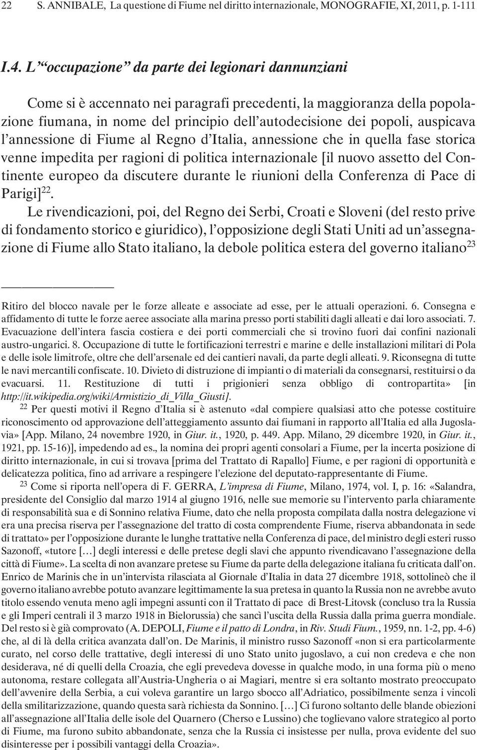 l annessione di Fiume al Regno d Italia, annessione che in quella fase storica venne impedita per ragioni di politica internazionale [il nuovo assetto del Continente europeo da discutere durante le