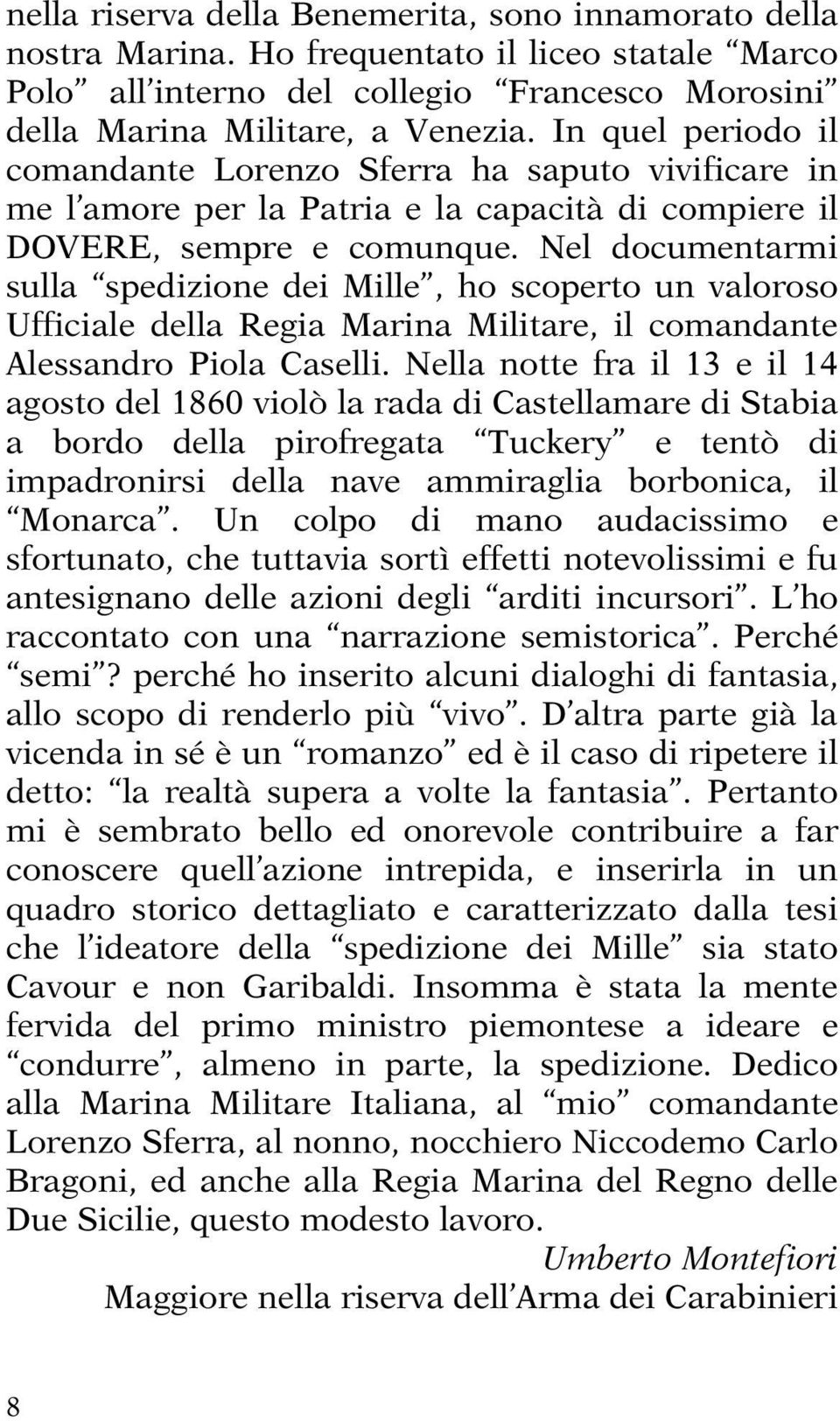 Nel documentarmi sulla spedizione dei Mille, ho scoperto un valoroso Ufficiale della Regia Marina Militare, il comandante Alessandro Piola Caselli.