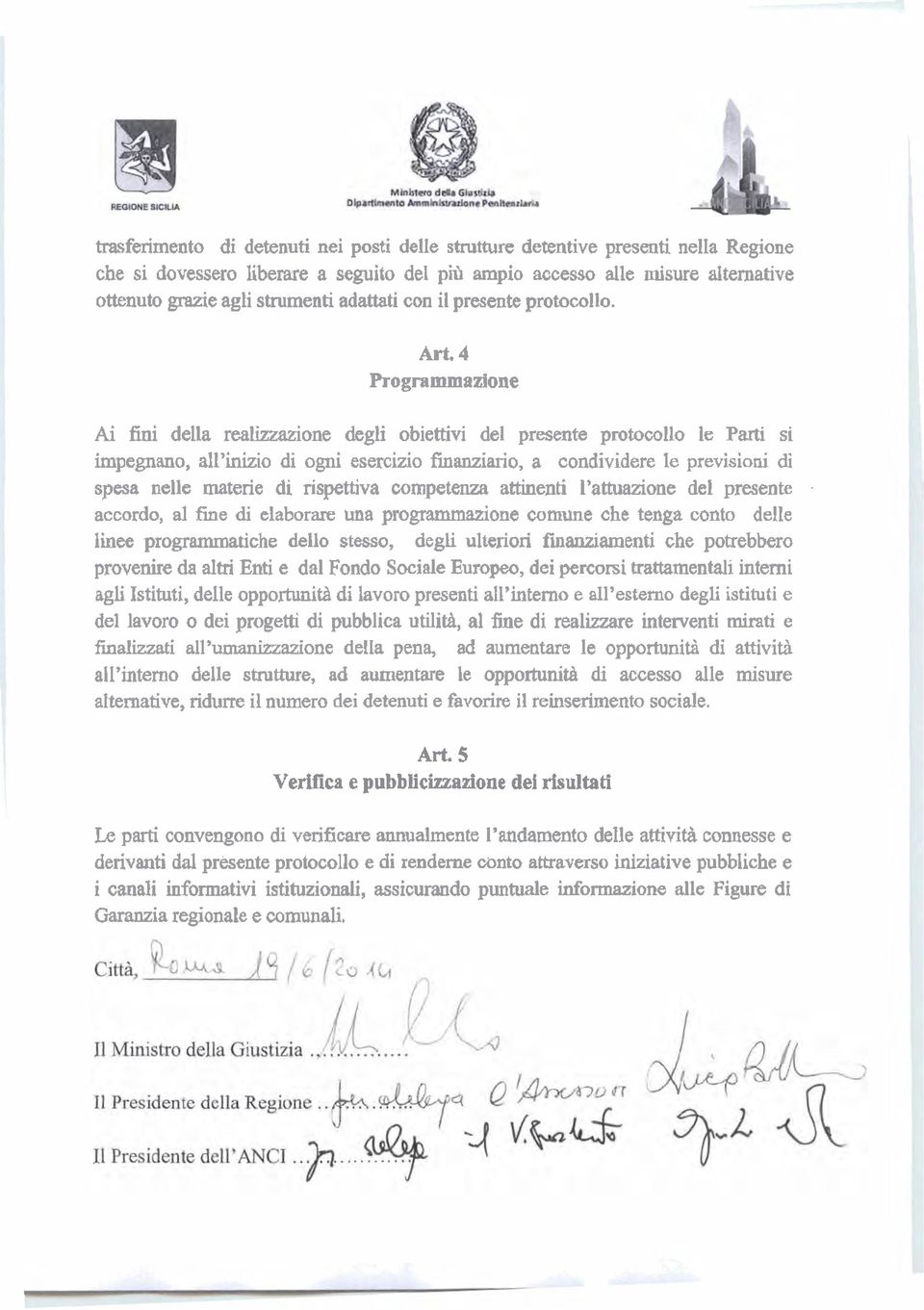 4 Programmazione Ai fini della realizzazione degli obiettivi del presente protocollo le Parti si impegnano, all'inizio di ogni esercizio finanziario, a condividere Ia previsioni di spaa nelle materie