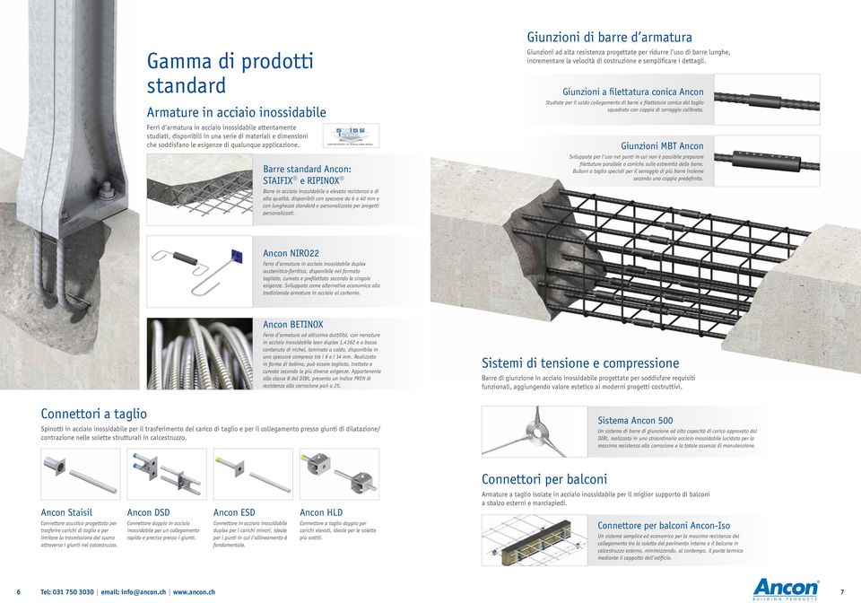 COMPETENCE IN STAINLESS STEEL Barre standard Ancon: STAIFIX e RIPINOX Barre in acciaio inossidabile a elevata resistenza e di alta qualità, disponibili con spessore da 6 a 40 mm e con lunghezza