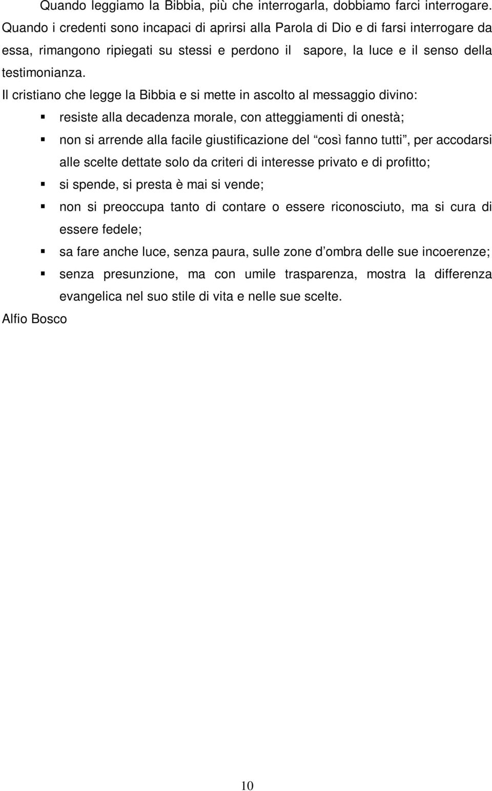 Il cristiano che legge la Bibbia e si mette in ascolto al messaggio divino: resiste alla decadenza morale, con atteggiamenti di onestà; non si arrende alla facile giustificazione del così fanno