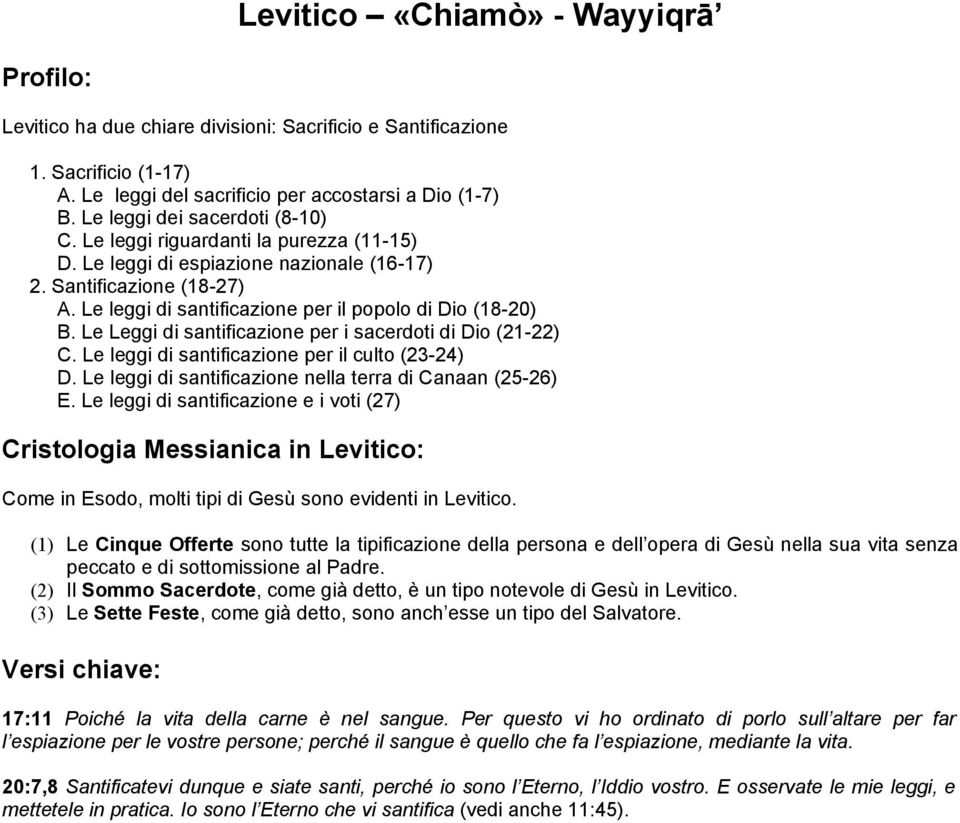 Le leggi di santificazione per il popolo di Dio (18-20) B. Le Leggi di santificazione per i sacerdoti di Dio (21-22) C. Le leggi di santificazione per il culto (23-24) D.