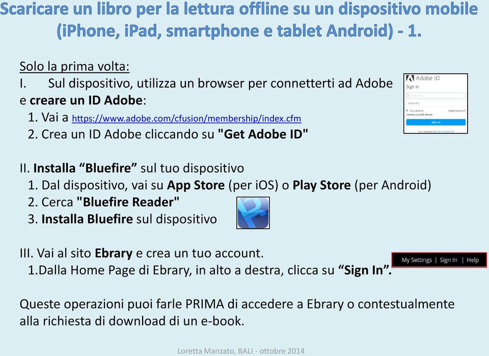 Dal dispositivo, vai su App Store (per ios) o Play Store (per Android) 2. Cerca "Bluefire Reader" 3. Installa Bluefire sul dispositivo III.