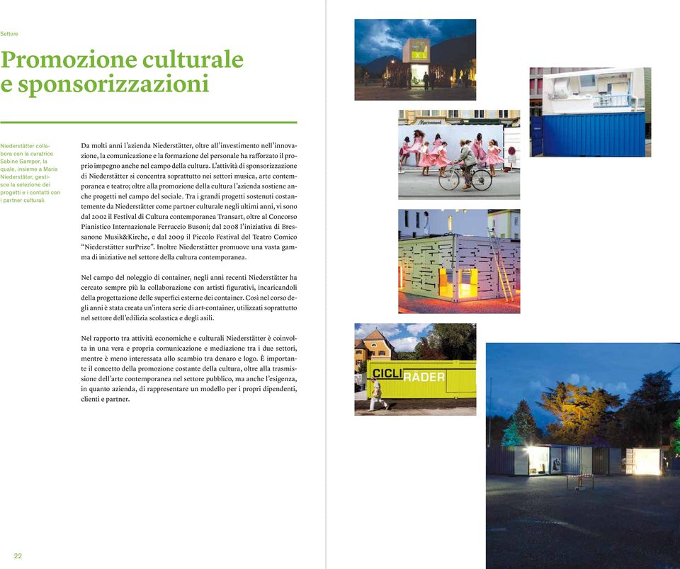 Da molti anni l azienda Niederstätter, oltre all investimento nell innovazione, la comunicazione e la formazione del personale ha rafforzato il proprio impegno anche nel campo della cultura.