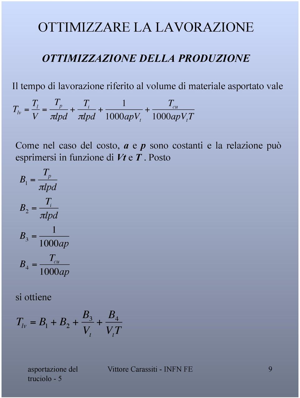 sono costanti e la relazione può esprimersi in funzione di Vt e T.