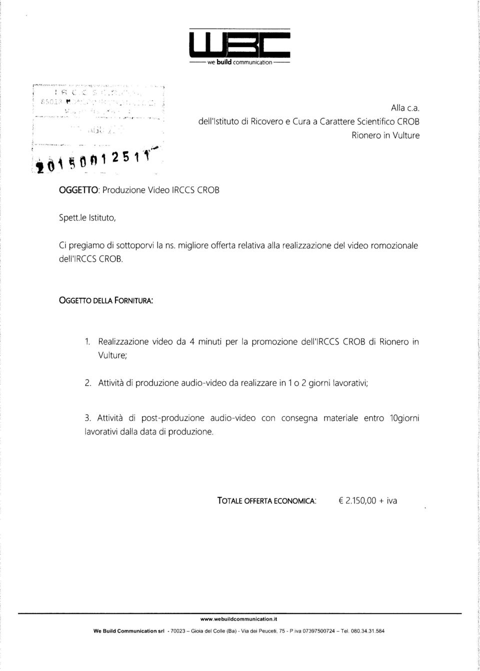 Realizzazione video da 4 minuti per la promozione dell'irccs CROB di Rionero in Vulture; 2. Attività di produzione audio-video da realizzare in 1 o 2 giorni lavorativi; 3.