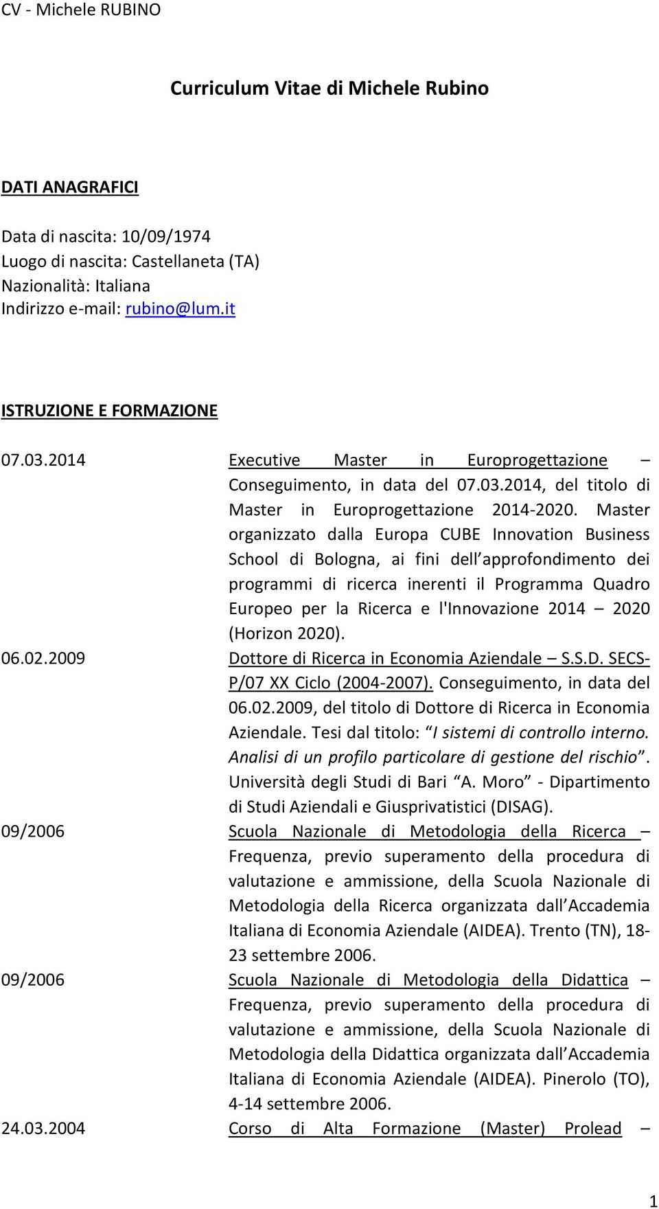 Master organizzato dalla Europa CUBE Innovation Business School di Bologna, ai fini dell approfondimento dei programmi di ricerca inerenti il Programma Quadro Europeo per la Ricerca e l'innovazione