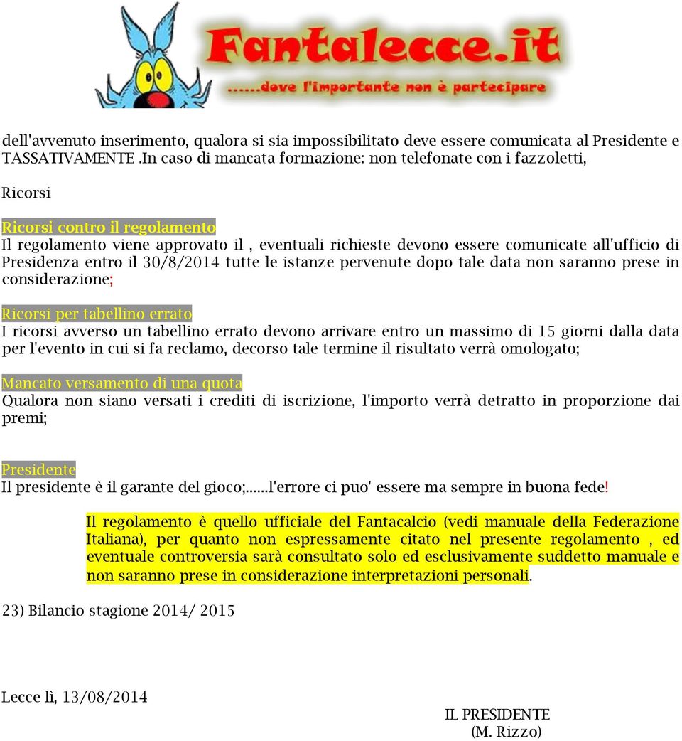 Presidenza entro il 30/8/2014 tutte le istanze pervenute dopo tale data non saranno prese in considerazione; Ricorsi per tabellino errato I ricorsi avverso un tabellino errato devono arrivare entro