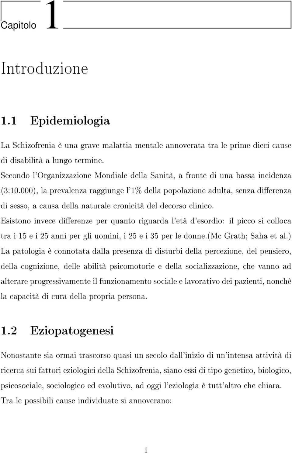 000), la prevalenza raggiunge l'1% della popolazione adulta, senza dierenza di sesso, a causa della naturale cronicità del decorso clinico.