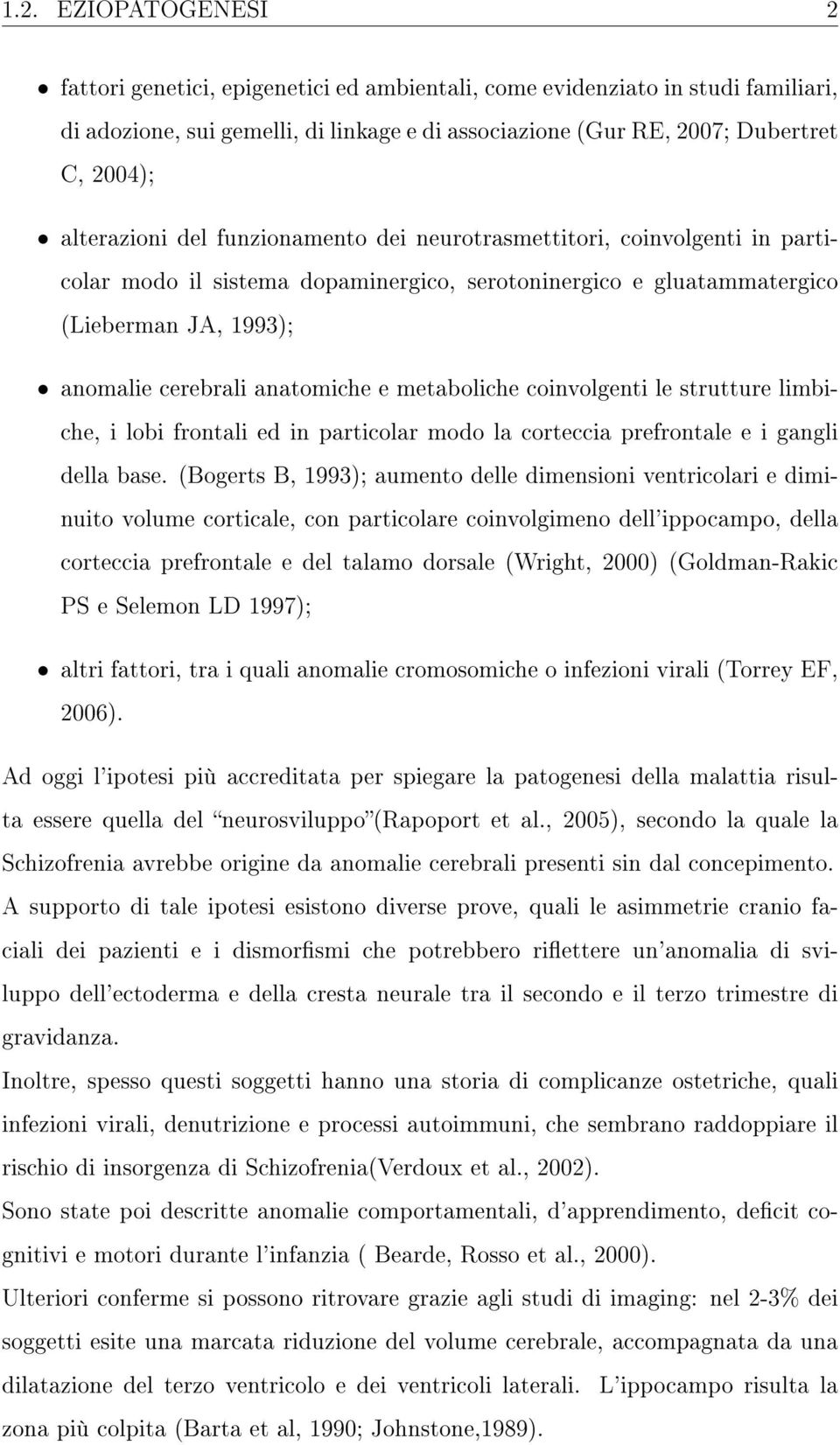 e metaboliche coinvolgenti le strutture limbiche, i lobi frontali ed in particolar modo la corteccia prefrontale e i gangli della base.