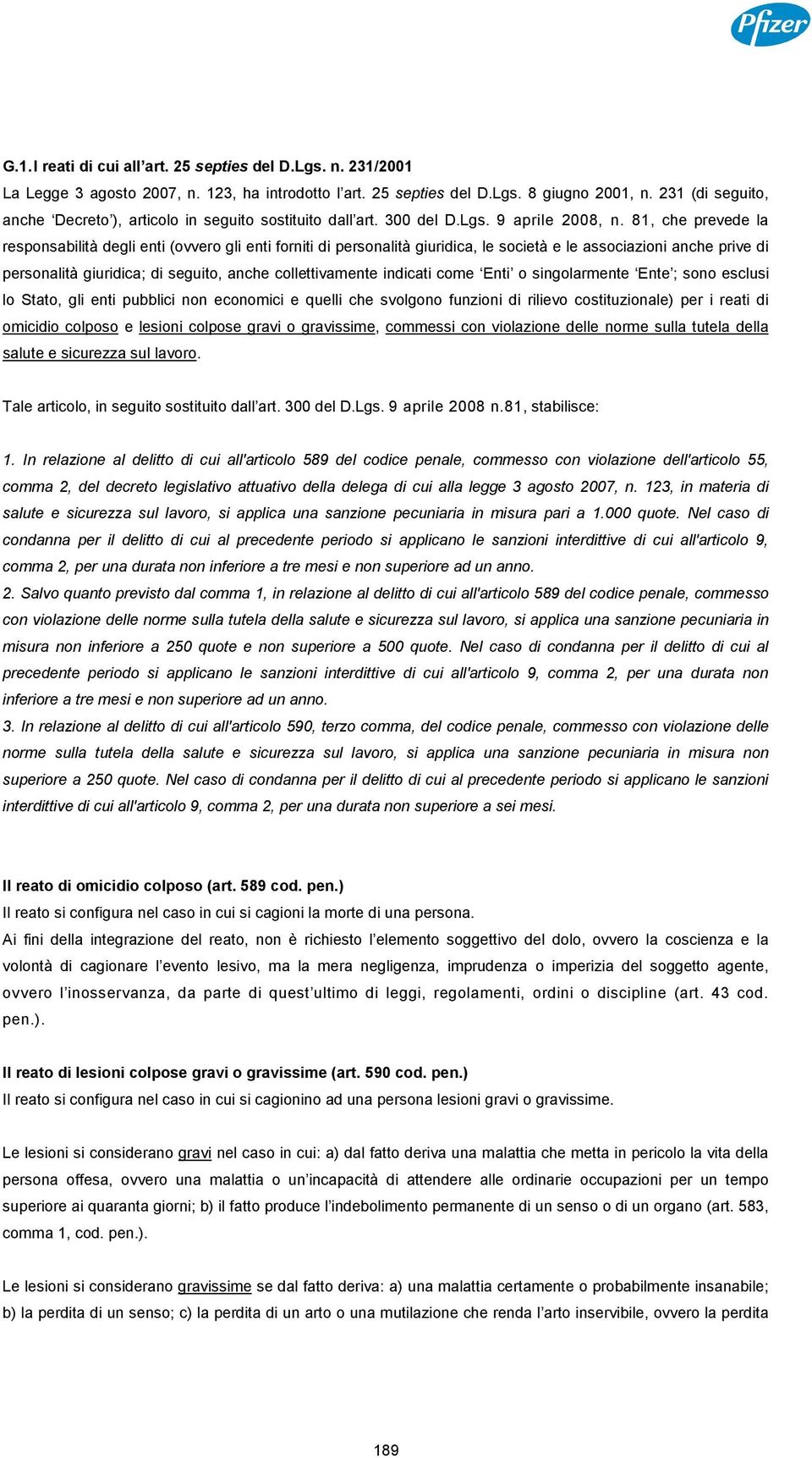 81, che prevede la responsabilità degli enti (ovvero gli enti forniti di personalità giuridica, le società e le associazioni anche prive di personalità giuridica; di seguito, anche collettivamente