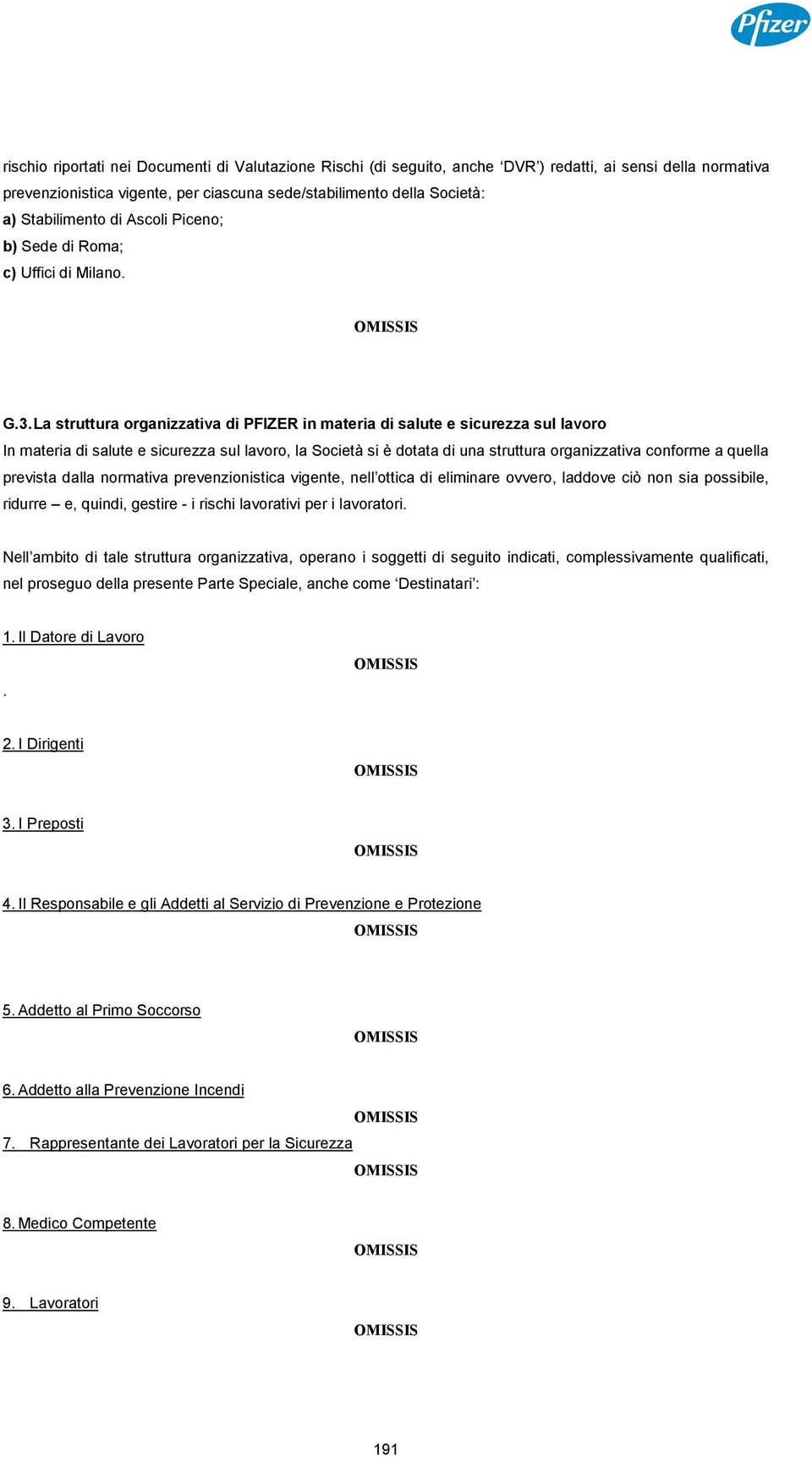 La struttura organizzativa di PFIZER in materia di salute e sicurezza sul lavoro In materia di salute e sicurezza sul lavoro, la Società si è dotata di una struttura organizzativa conforme a quella