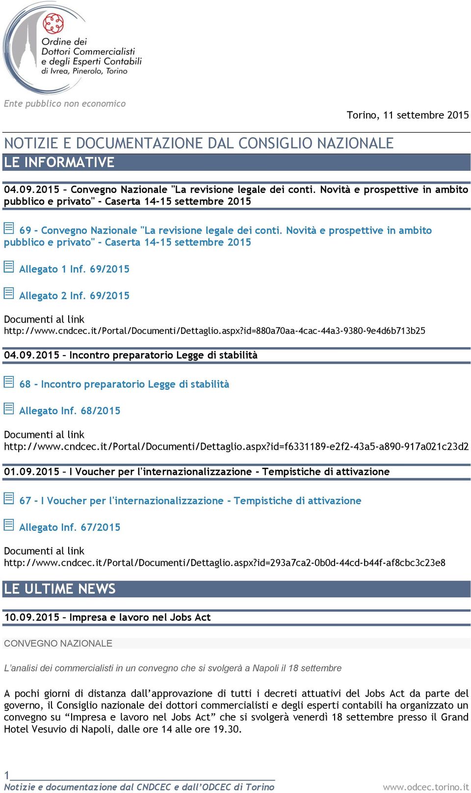 Novità e prospettive in ambito pubblico e privato" - Caserta 14-15 settembre 2015 Allegato 1 Inf. 69/2015 Allegato 2 Inf. 69/2015 http://www.cndcec.it/portal/documenti/dettaglio.aspx?