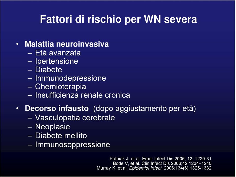 età) Vasculopatia cerebrale Neoplasie Diabete mellito Immunosoppressione Patniak J, et al.