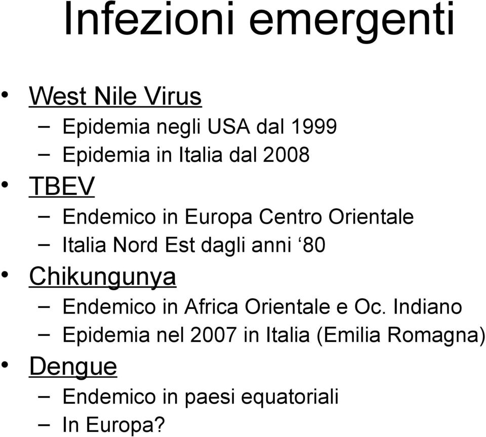 dagli anni 80 Chikungunya Endemico in Africa Orientale e Oc.