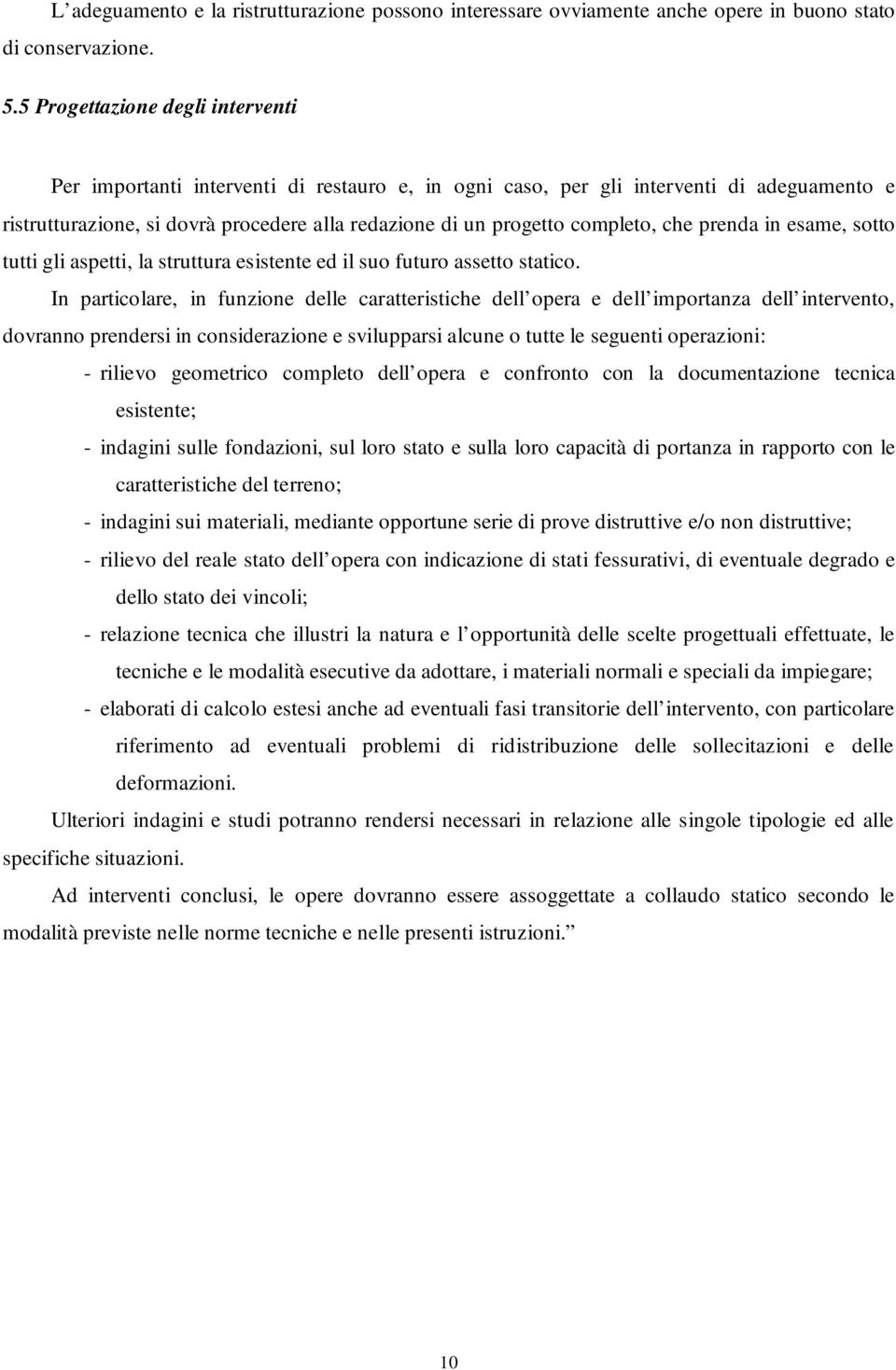 completo, che prenda in esame, sotto tutti gli aspetti, la struttura esistente ed il suo futuro assetto statico.