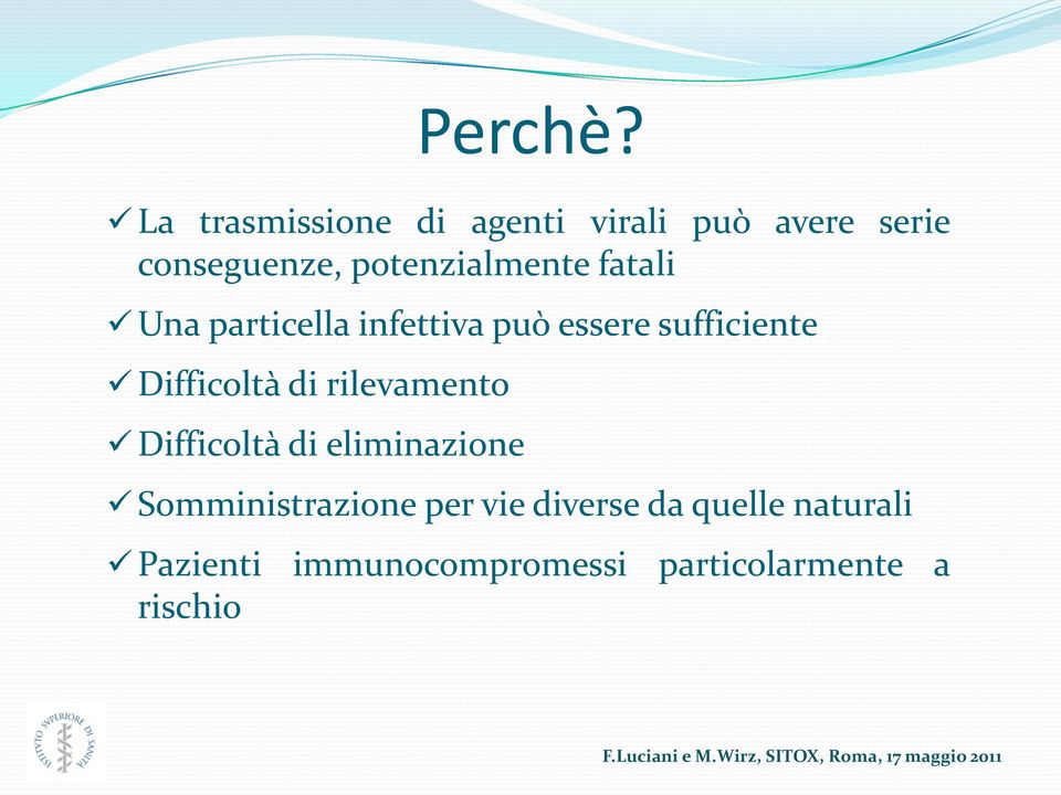 potenzialmente fatali Una particella infettiva può essere sufficiente