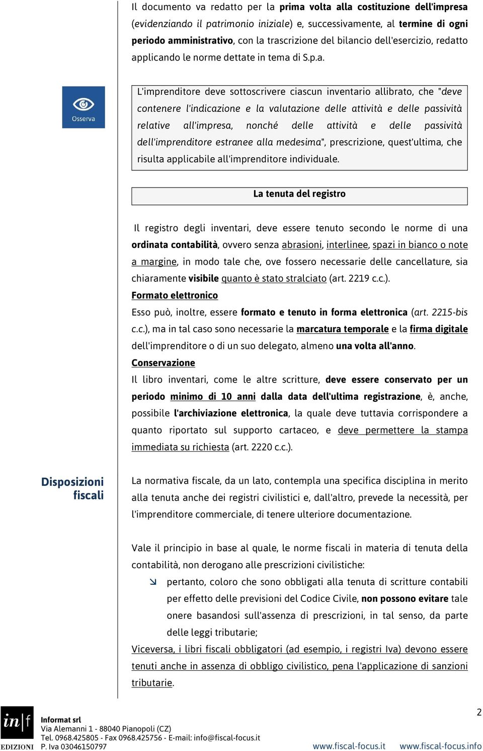 attività e delle passività relative all'impresa, nonché delle attività e delle passività dell'imprenditore estranee alla medesima", prescrizione, quest'ultima, che risulta applicabile