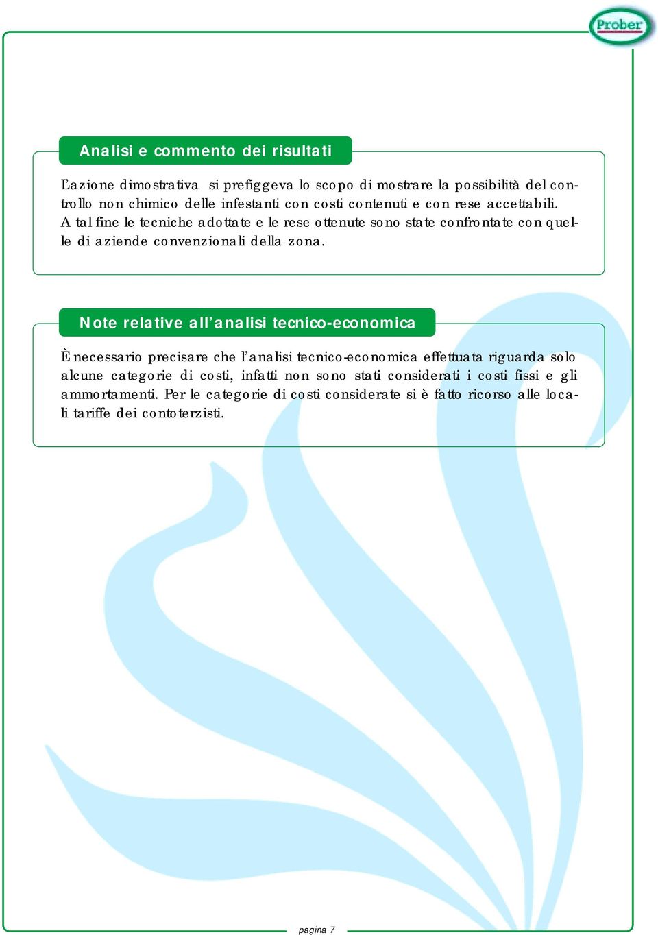 Note relative all analisi tecnico-economica È necessario precisare che l analisi tecnico-economica effettuata riguarda solo alcune categorie di costi, infatti