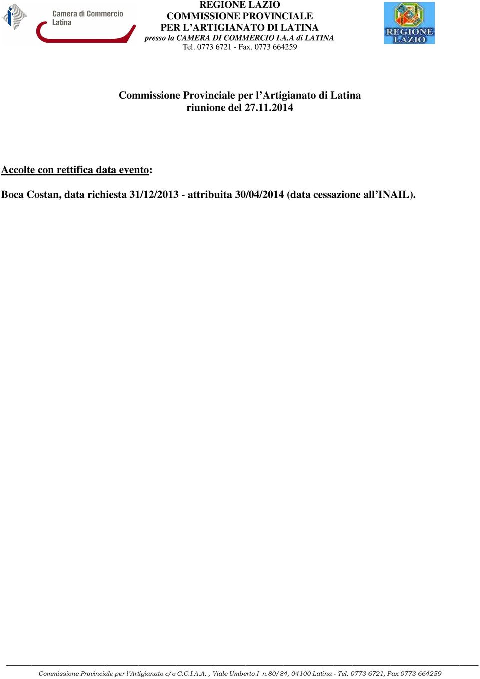 2014 Accolte con rettifica data evento: Boca Costan, data richiesta 31/12/2013 - attribuita 30/04/2014 (data cessazione