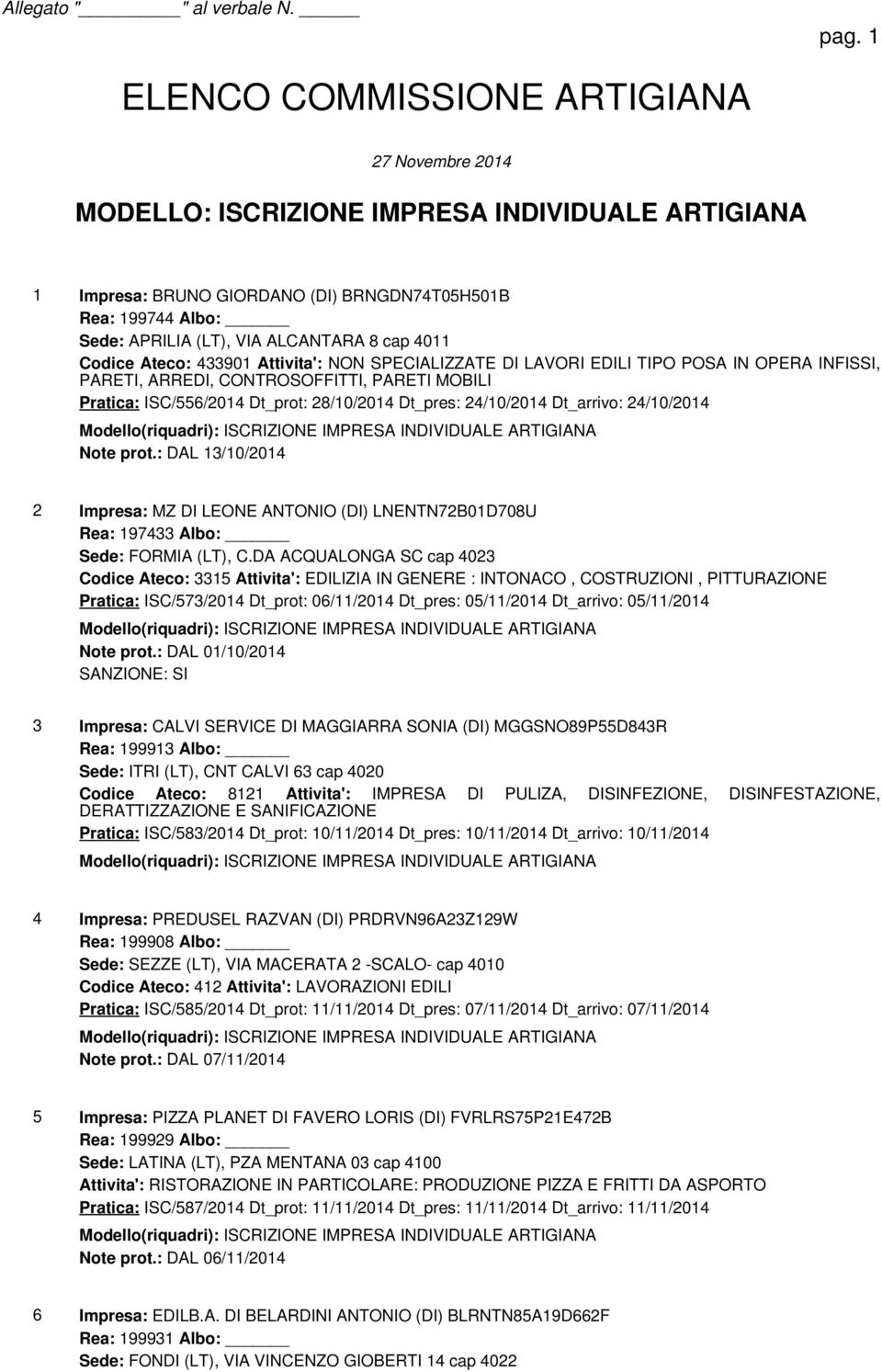 24/10/2014 Note prot.: DAL 13/10/2014 2 Impresa: MZ DI LEONE ANTONIO (DI) LNENTN72B01D708U Rea: 197433 Albo: Sede: FORMIA (LT), C.