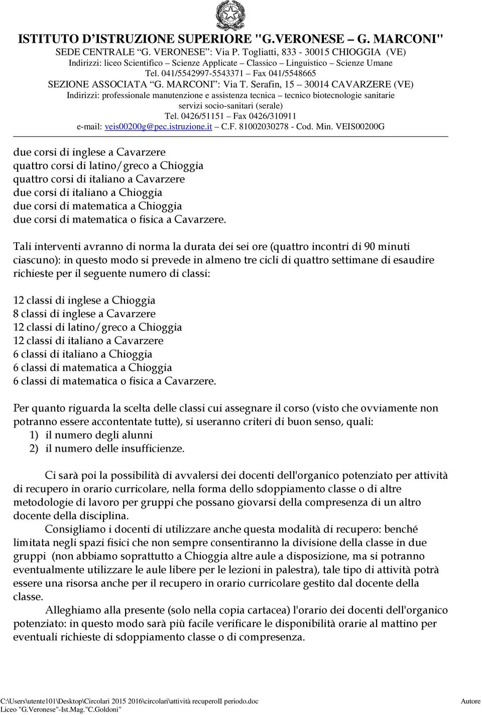 Tali interventi avranno di norma la durata dei sei ore (quattro incontri di 90 minuti ciascuno): in questo modo si prevede in almeno tre cicli di quattro settimane di esaudire richieste per il