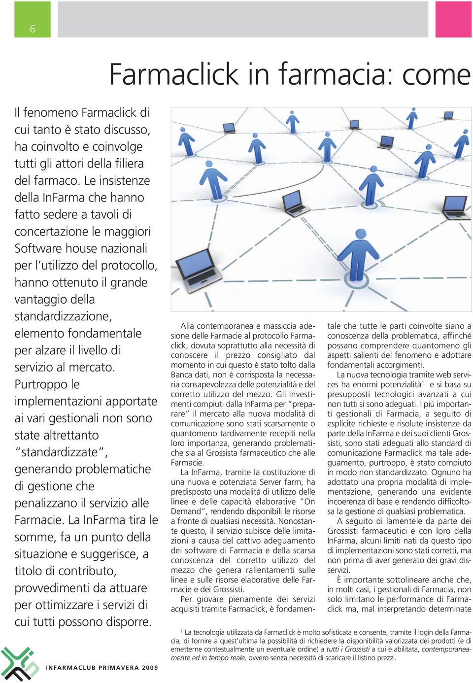 standardizzazione, elemento fondamentale per alzare il livello di servizio al mercato.