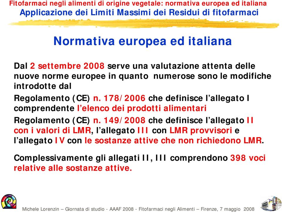 178/2006 che definisce l allegato I comprendente l elenco dei prodotti alimentari Regolamento (CE) n.