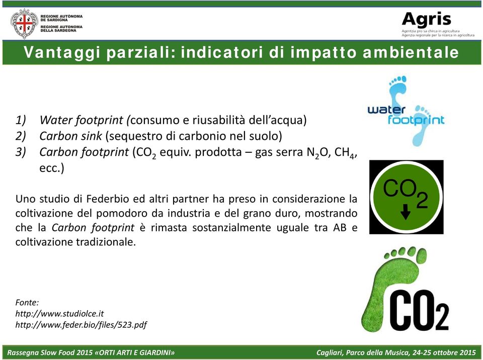 ) Uno studio di Federbio ed altri partner ha preso in considerazione la coltivazione del pomodoro da industria e del grano duro,