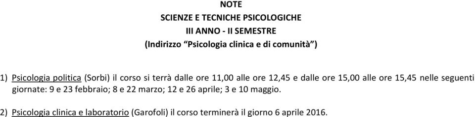 ore 15,00 alle ore 15,45 nelle seguenti giornate: 9 e 23 febbraio; 8 e 22 marzo; 12 e 26