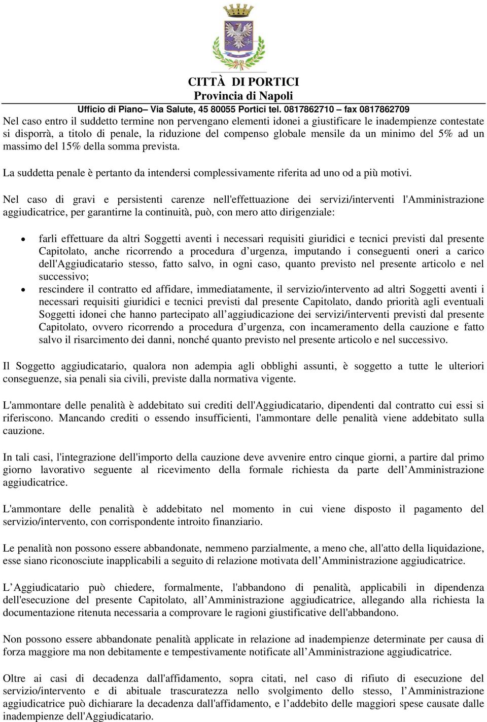 Nel caso di gravi e persistenti carenze nell'effettuazione dei servizi/interventi l'amministrazione aggiudicatrice, per garantirne la continuità, può, con mero atto dirigenziale: farli effettuare da