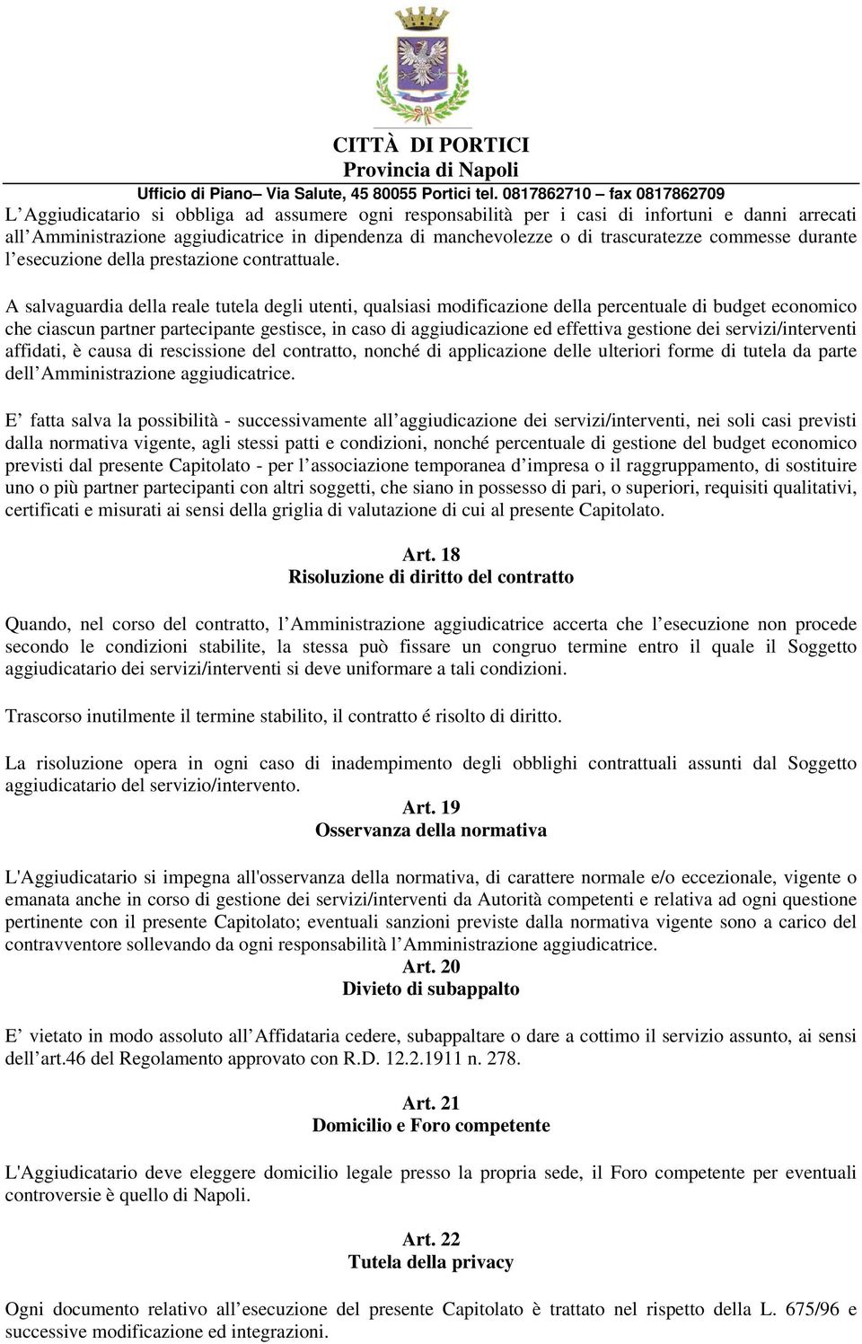 A salvaguardia della reale tutela degli utenti, qualsiasi modificazione della percentuale di budget economico che ciascun partner partecipante gestisce, in caso di aggiudicazione ed effettiva