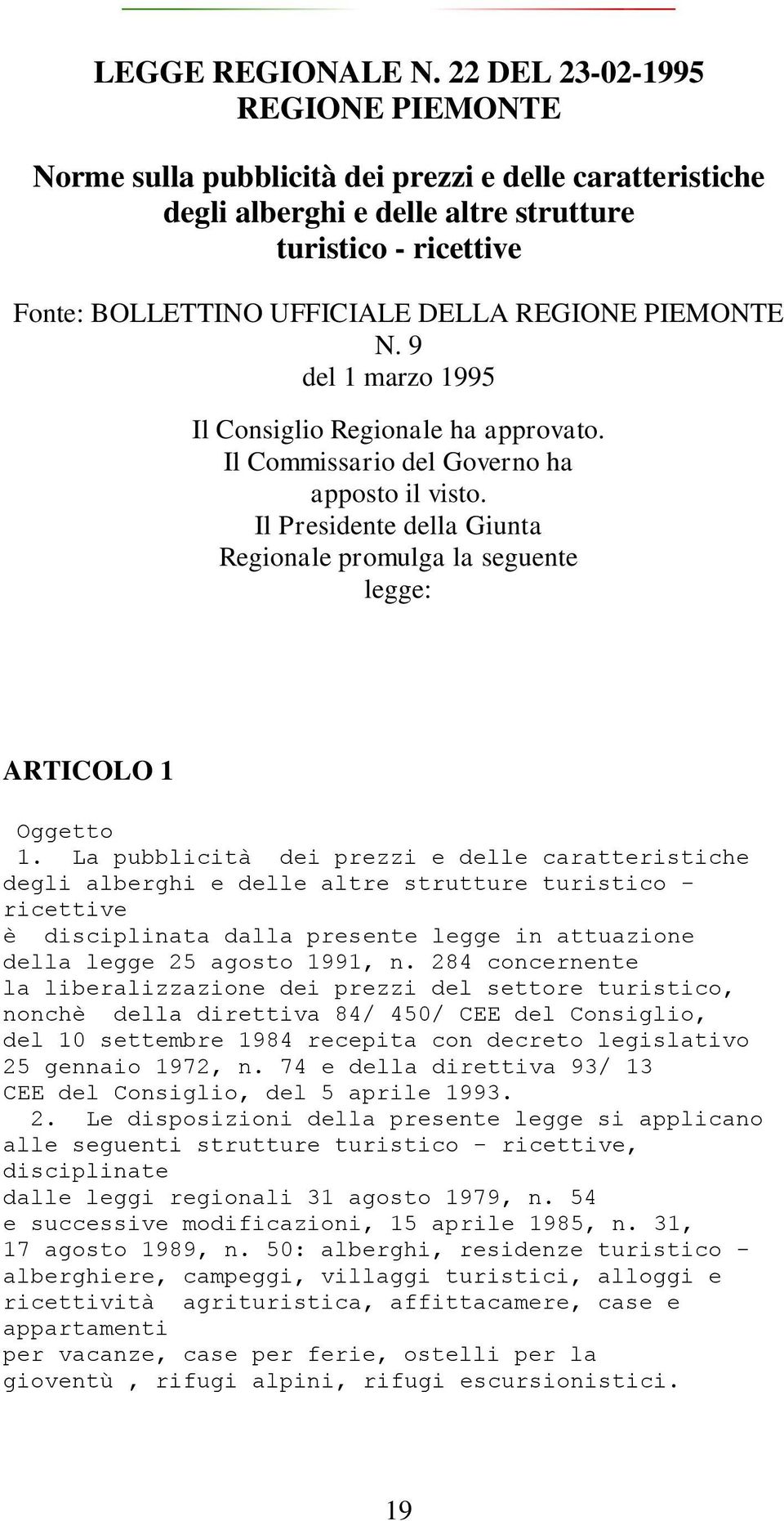 PIEMONTE N. 9 del 1 marzo 1995 Il Consiglio Regionale ha approvato. Il Commissario del Governo ha apposto il visto.