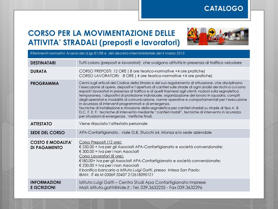 teorico-normative +4 ore pratiche) CORSO LAVORATORI: 8 ORE ( 4 ore teorico-normative +4 ore pratiche) Cenni sugli articoli del Codice della Strada e del suo regolamento di attuazione, che