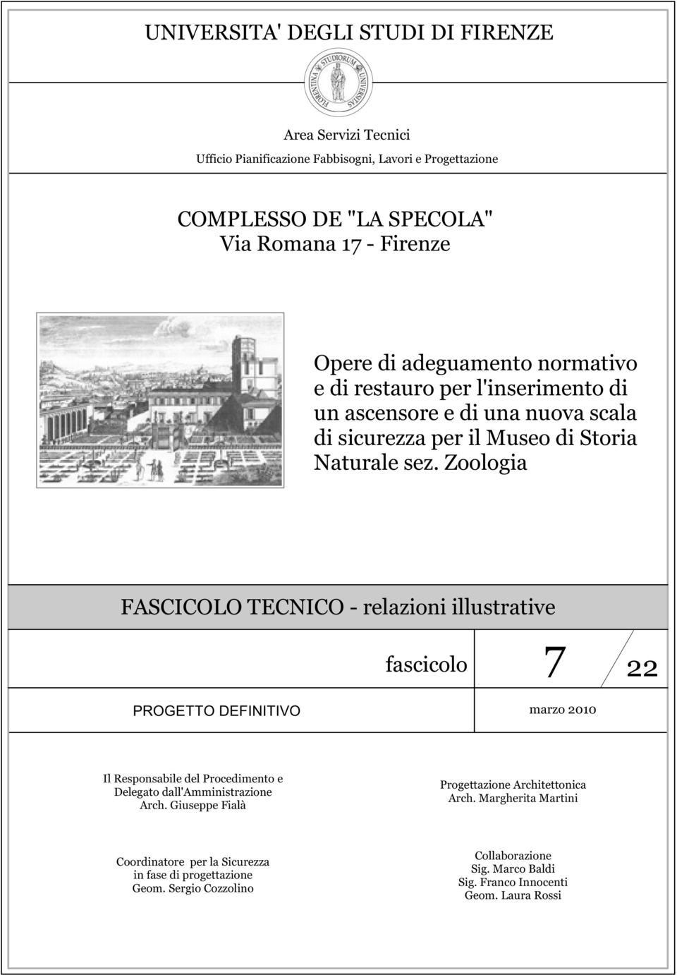 Zoologia FASCICOLO TECNICO - relazioni illustrative fascicolo 7 22 PROGETTO DEFINITIVO marzo 2010 Il Responsabile del Procedimento e Delegato dall'amministrazione Arch.