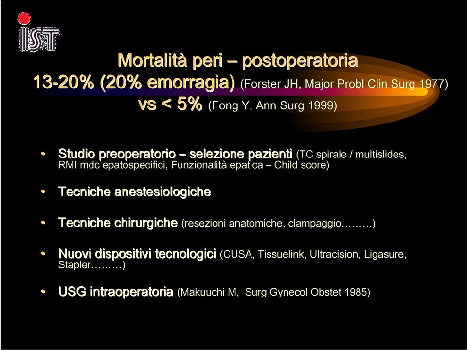 epatica Child score) Tecniche anestesiologiche Tecniche chirurgiche (resezioni anatomiche, clampaggio ) Nuovi