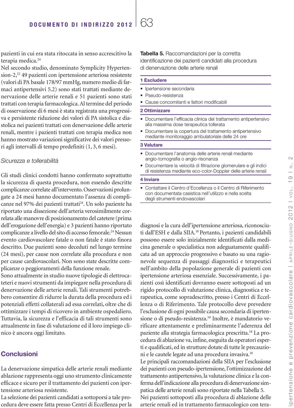 2) sono stati trattati mediante denervazione delle arterie renali e 51 pazienti sono stati trattati con terapia farmacologica.