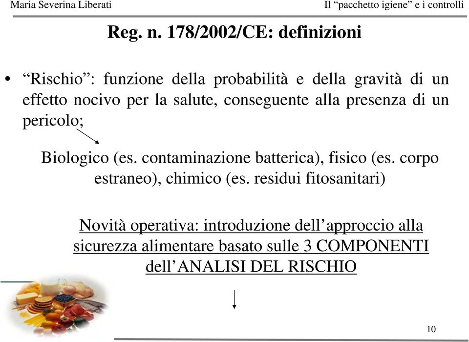 per la salute, conseguente alla presenza di un pericolo; Biologico (es.