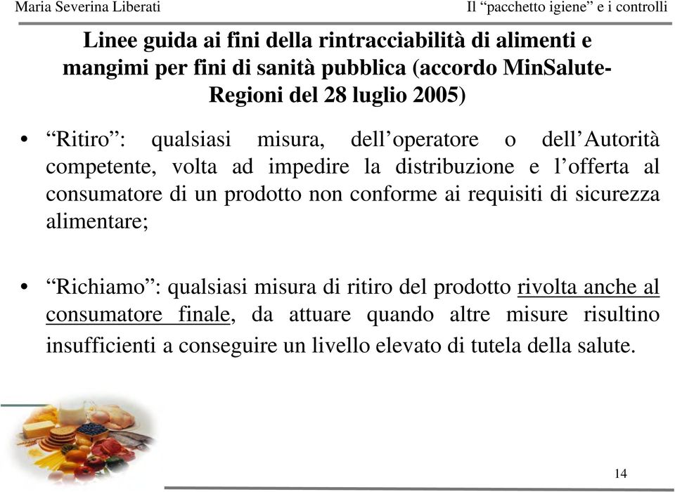 consumatore di un prodotto non conforme ai requisiti di sicurezza alimentare; Richiamo : qualsiasi misura di ritiro del prodotto