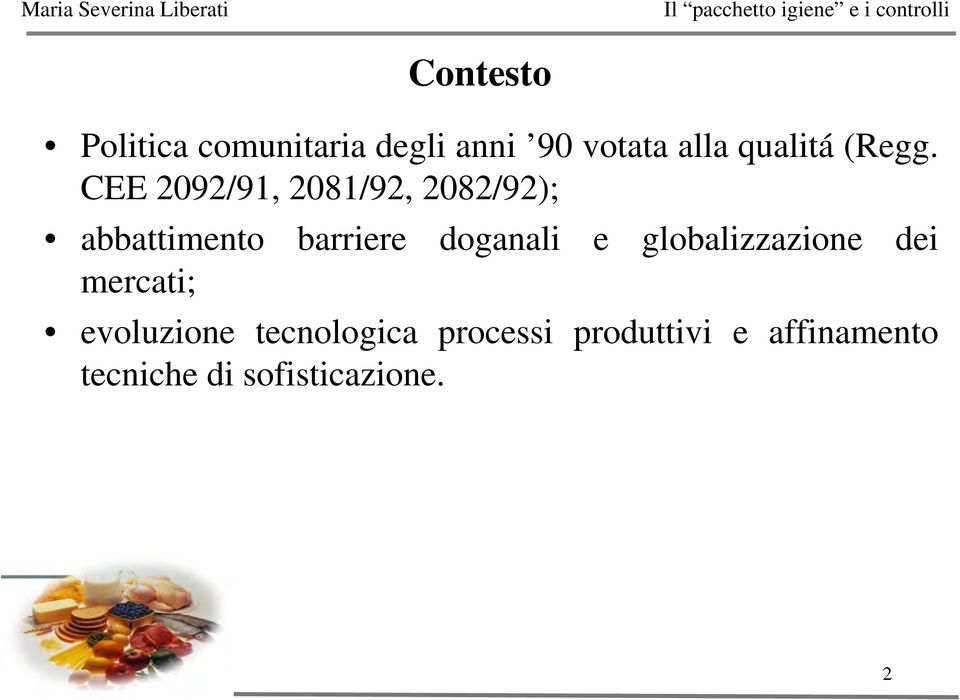 CEE 2092/91, 2081/92, 2082/92); abbattimento barriere doganali