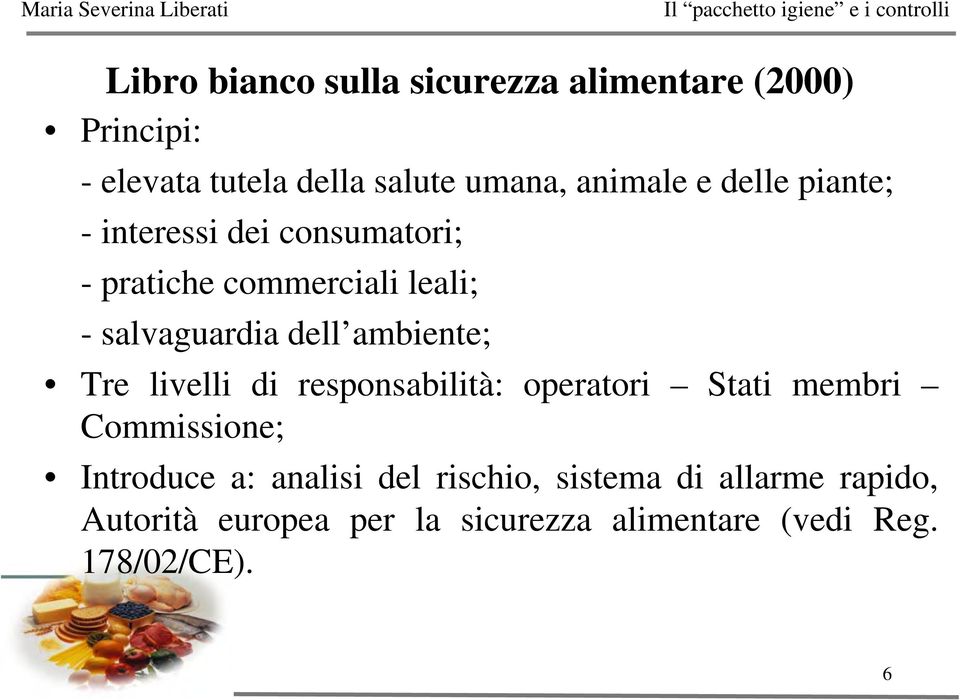 dell ambiente; Tre livelli di responsabilità: operatori Stati membri Commissione; Introduce a: