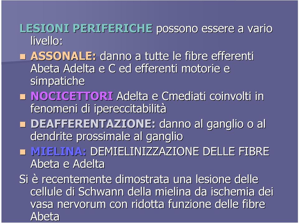 danno al ganglio o al dendrite prossimale al ganglio MIELINA: DEMIELINIZZAZIONE DELLE FIBRE Abeta e Adelta Si è