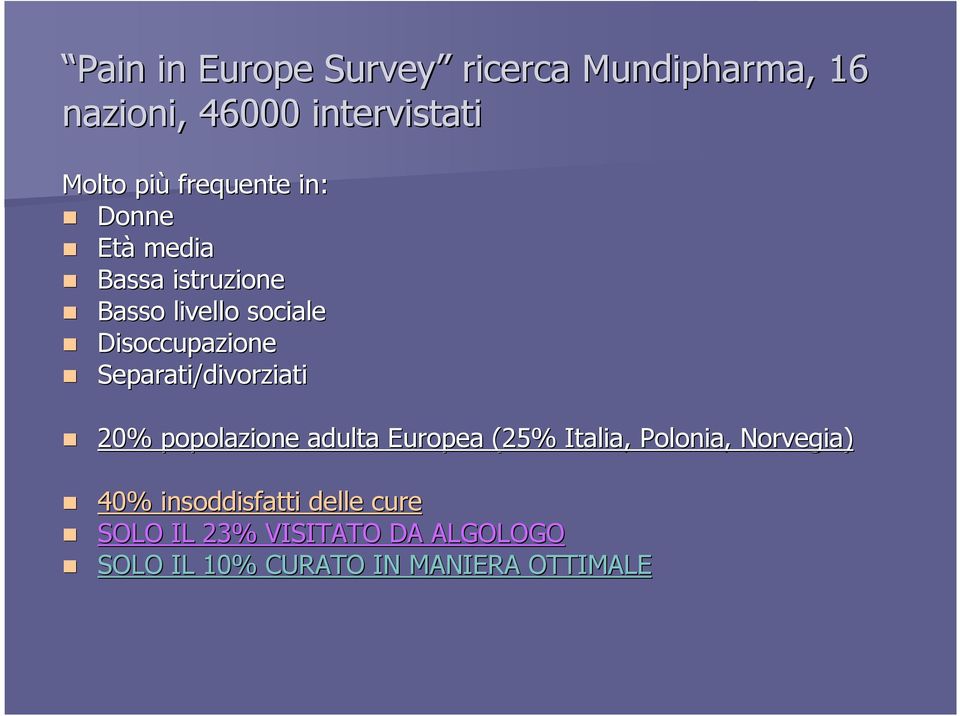 Separati/divorziati 20% popolazione adulta Europea (25% Italia, Polonia, Norvegia) 40%