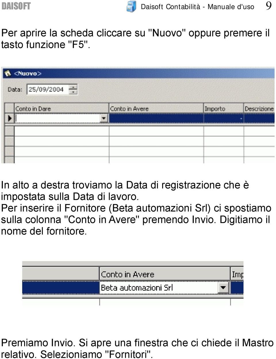 Per inserire il Fornitore (Beta automazioni Srl) ci spostiamo sulla colonna "Conto in Avere" premendo