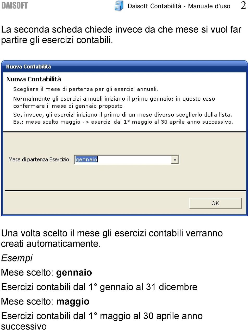 Una volta scelto il mese gli esercizi contabili verranno creati automaticamente.