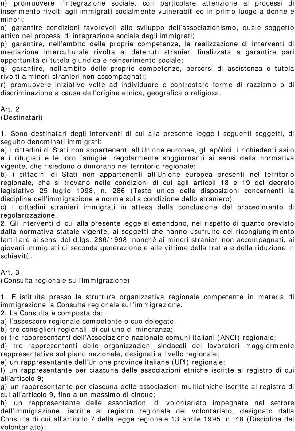 interventi di mediazione interculturale rivolta ai detenuti stranieri finalizzata a garantire pari opportunità di tutela giuridica e reinserimento sociale; q) garantire, nell ambito delle proprie