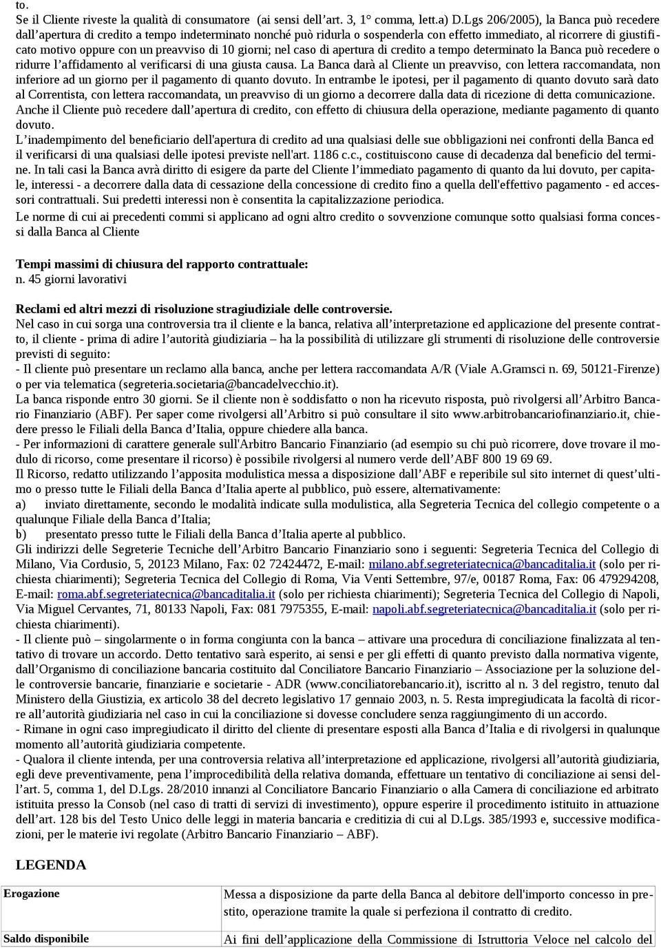 di 10 giorni; nel caso di apertura di credito a tempo determinato la Banca può recedere o ridurre l affidamento al verificarsi di una giusta causa.