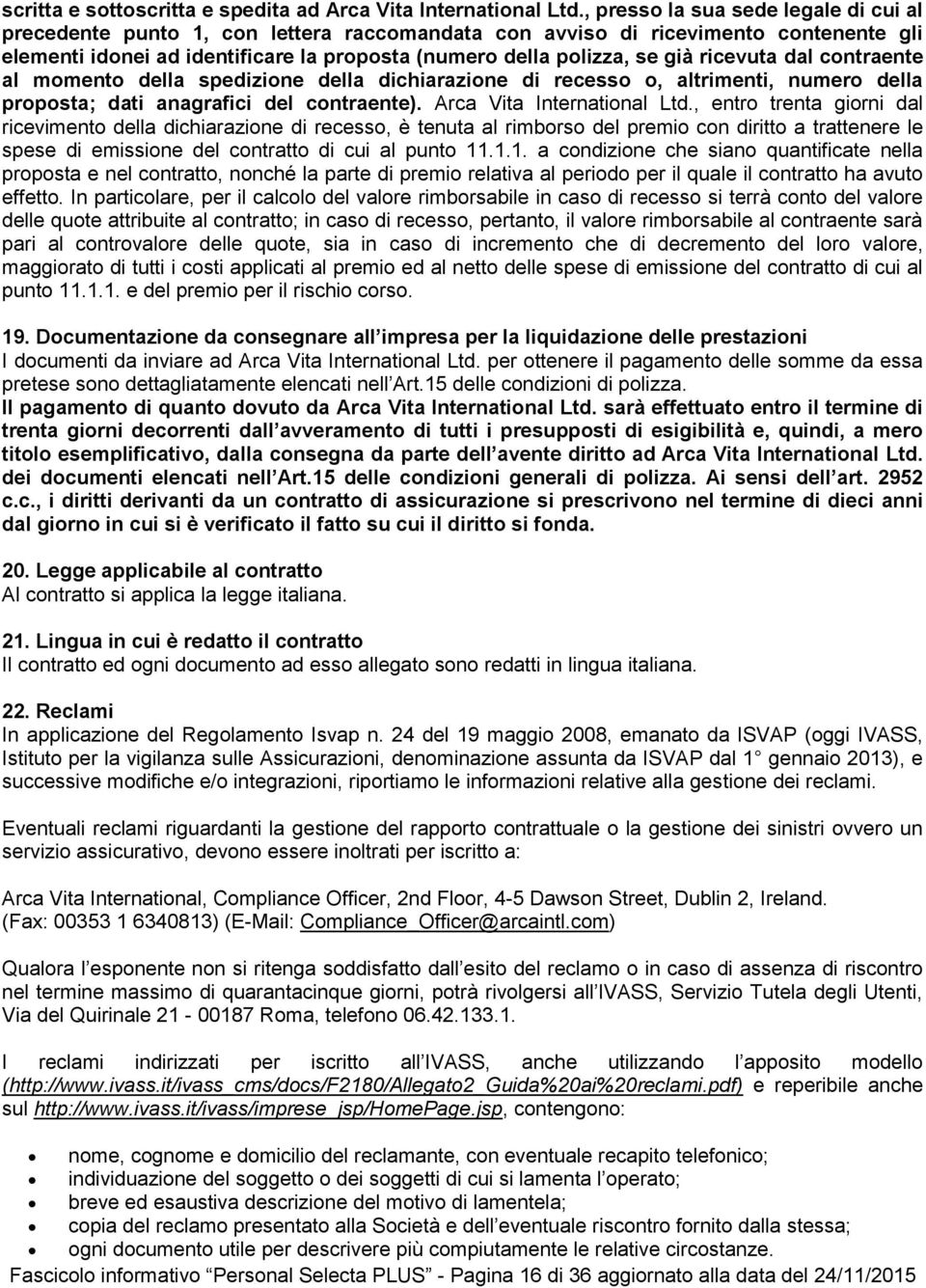 ricevuta dal contraente al momento della spedizione della dichiarazione di recesso o, altrimenti, numero della proposta; dati anagrafici del contraente). Arca Vita International Ltd.