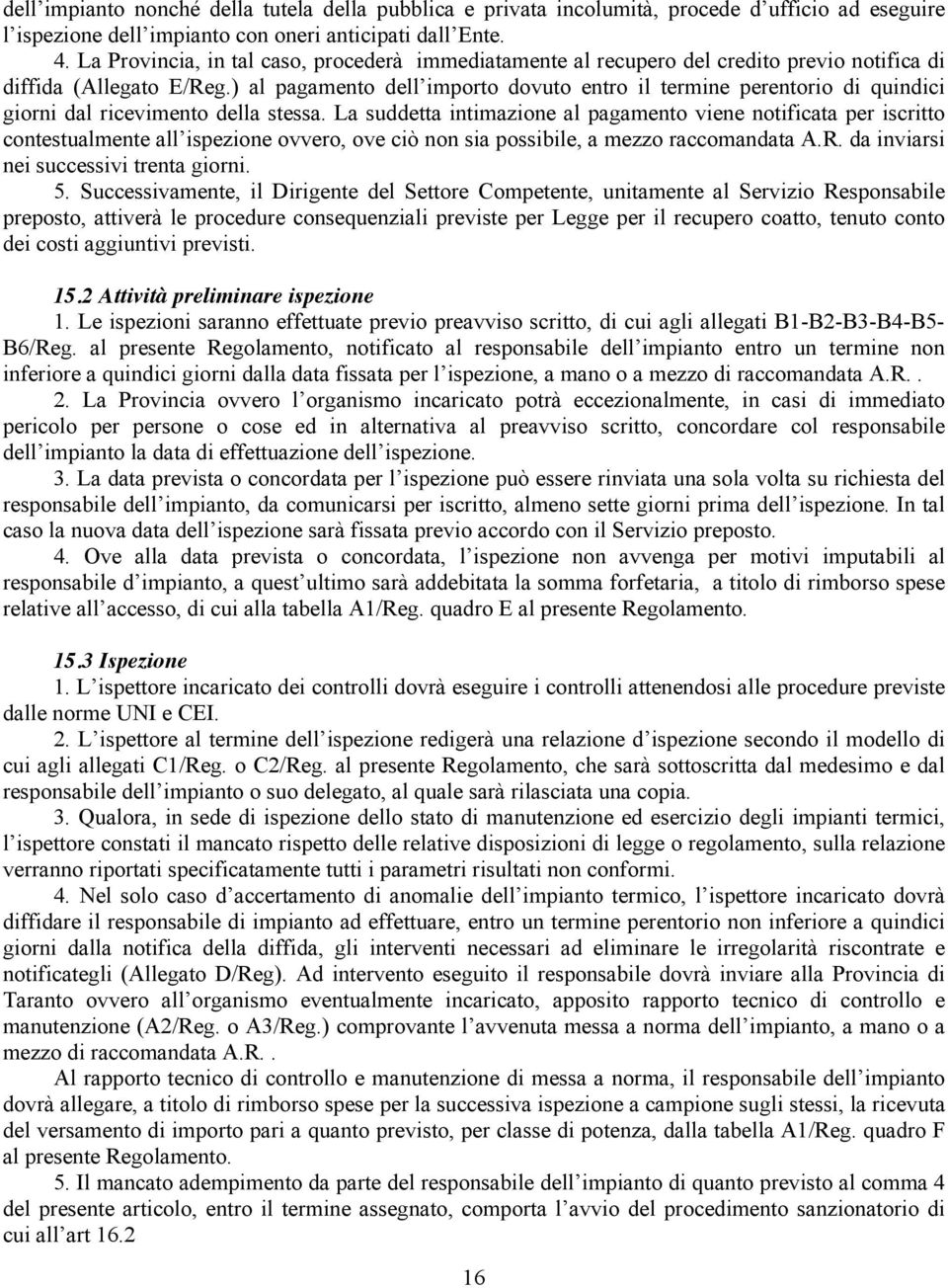 ) al pagamento dell importo dovuto entro il termine perentorio di quindici giorni dal ricevimento della stessa.